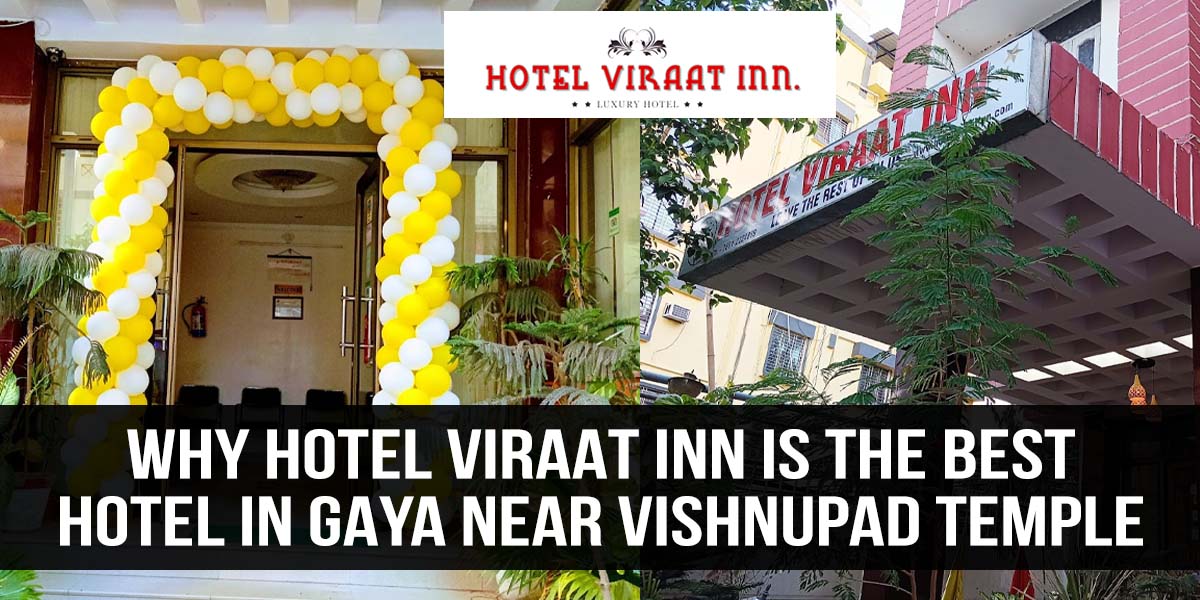 Why Hotel Viraat Inn is the best hotel in Gaya near Vishnupad temple